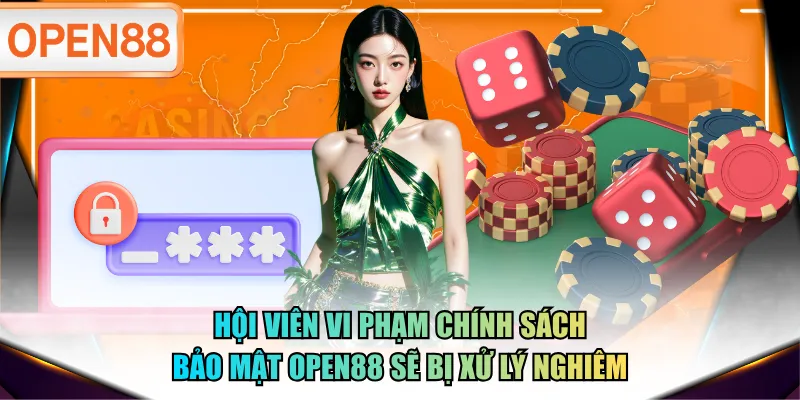 Hội viên vi phạm chính sách bảo mật OPEN88 sẽ bị xử lý nghiêm Hội viên vi phạm chính sách bảo mật OPEN88 sẽ bị xử lý nghiêm