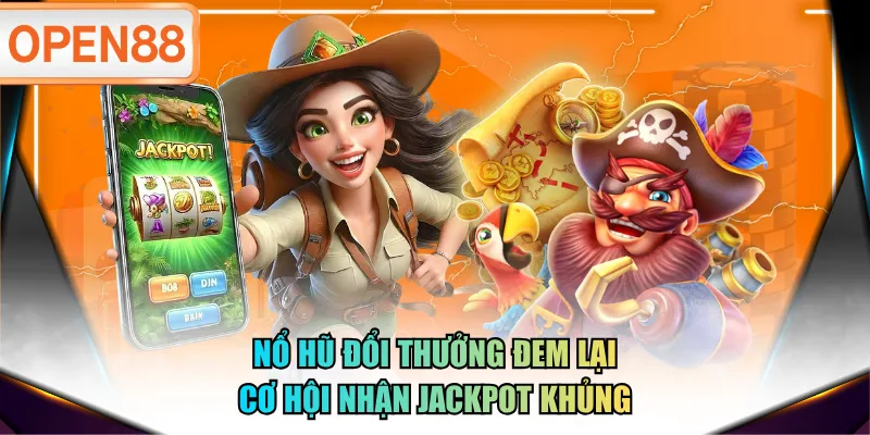 Nổ hũ đổi thưởng đem lại cơ hội nhận jackpot khủng Nổ hũ đổi thưởng đem lại cơ hội nhận jackpot khủng