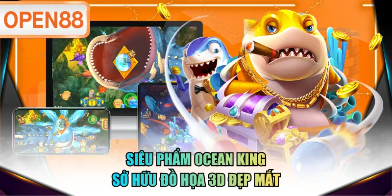Siêu phẩm Ocean King sở hữu đồ họa 3D đẹp mắt Siêu phẩm Ocean King sở hữu đồ họa 3D đẹp mắt